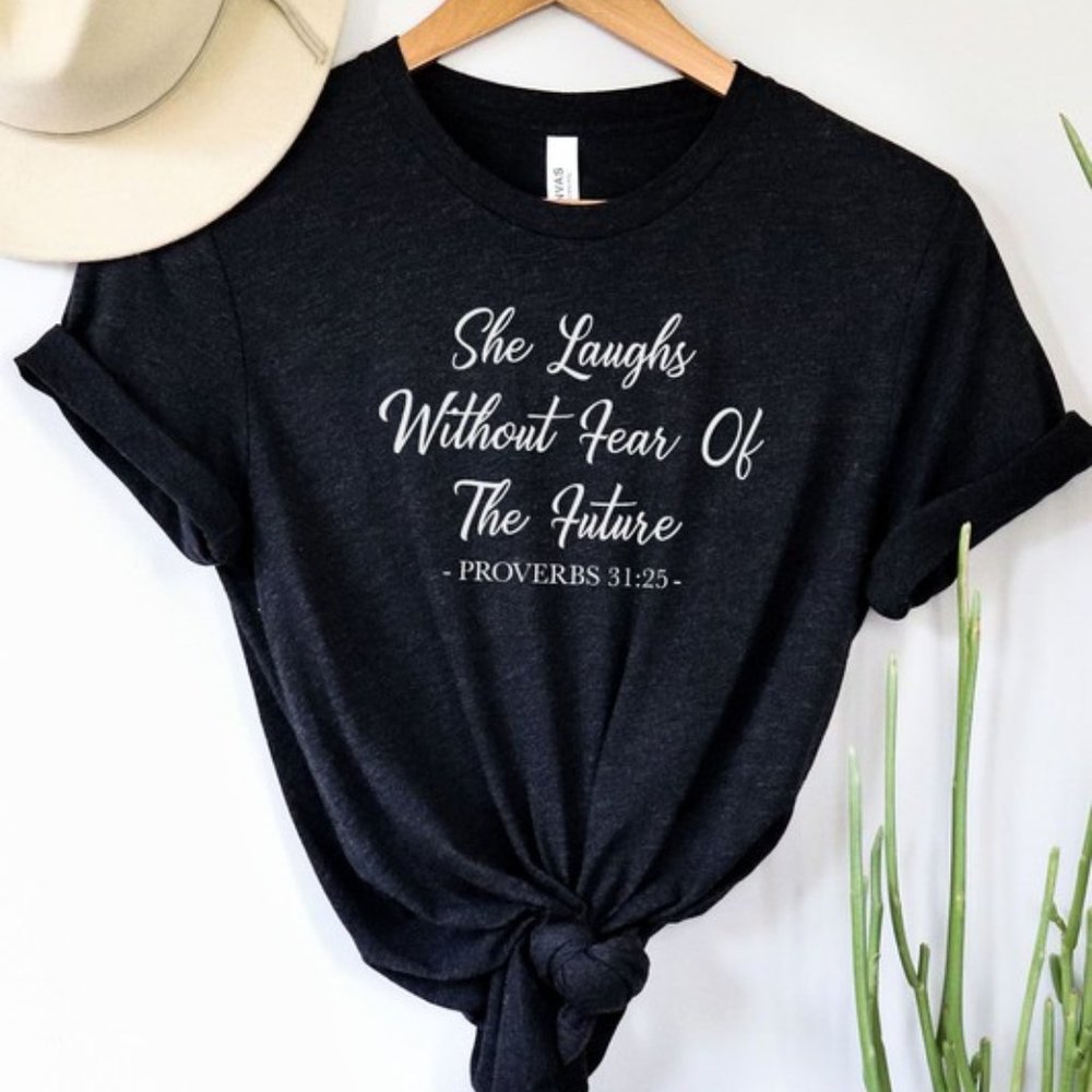She Laughs Without Fear of The Future Proverbs 31:25 T-Shirt
